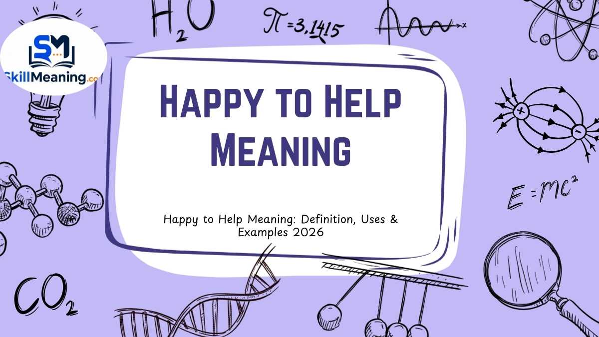 Happy to Help Meaning