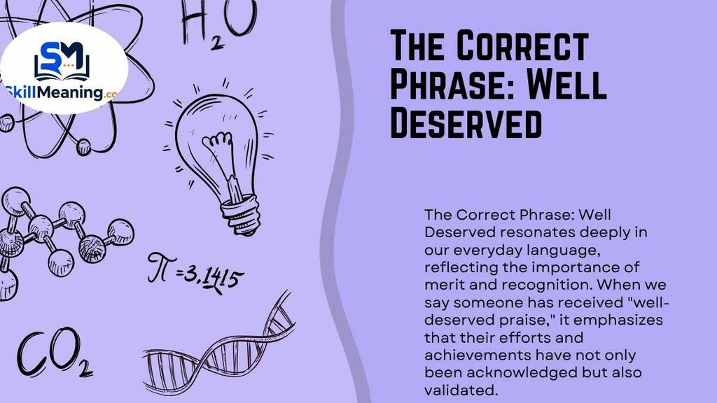 The Correct Phrase Well Deserved